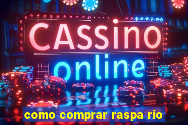 como comprar raspa rio